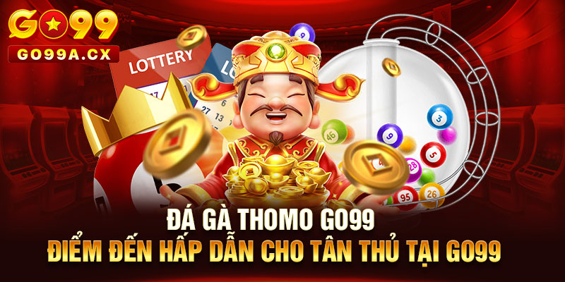 Đá Gà Thomo Go99 - Điểm Đến Hấp Dẫn Cho Tân Thủ tại go99