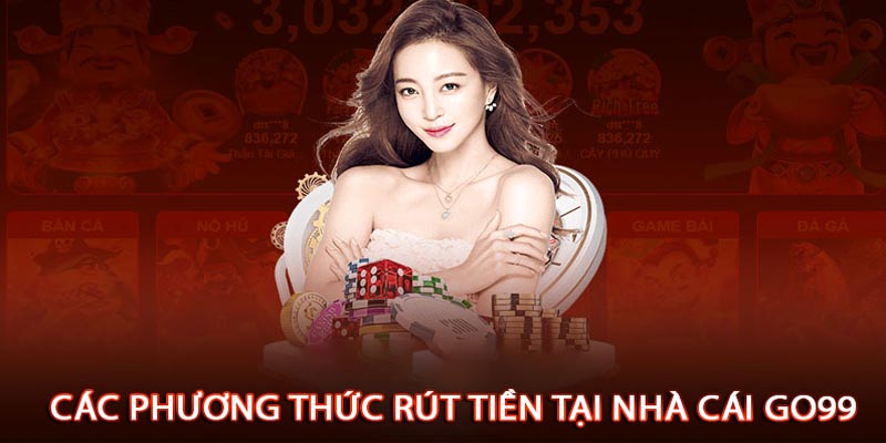 Hướng dẫn rút tiền go99 siêu nhanh cho cược thủ