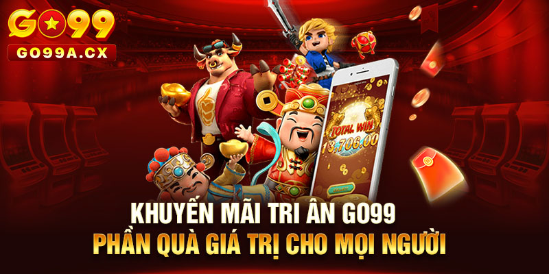 Khuyến Mãi Tri Ân Go99 - Phần Quà Giá Trị Cho Mọi Người