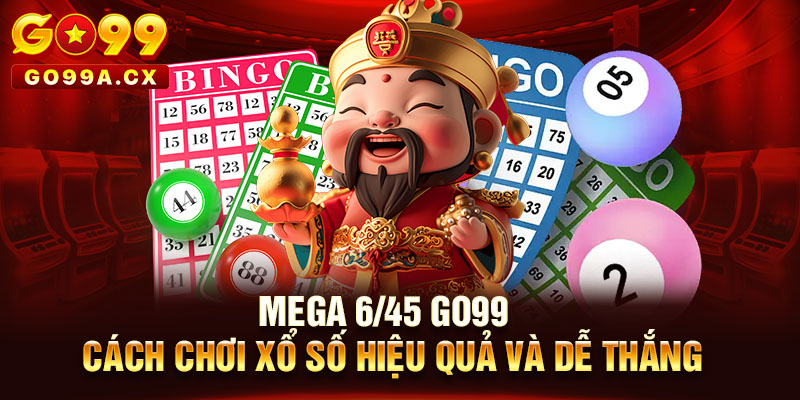 Mega 6/45 Go99 | Cách Chơi Xổ Số Hiệu Quả Và Dễ Thắng