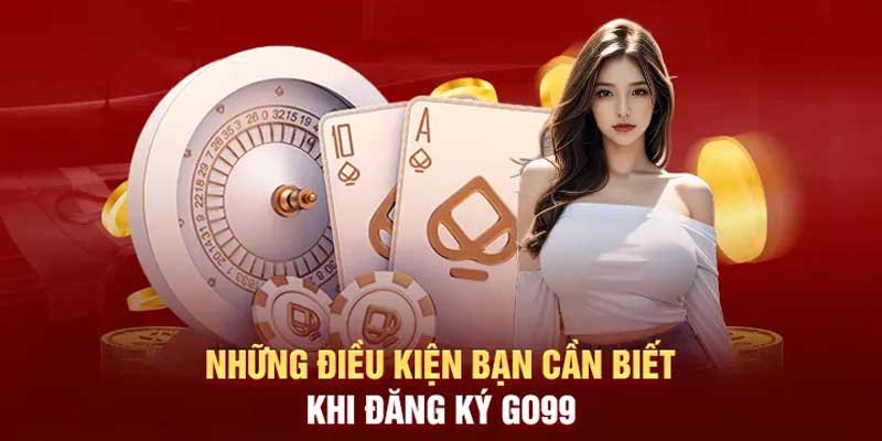 Những điều cần biết khi đăng ký Go99