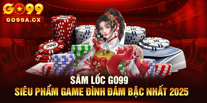 Sâm Lốc Go99 - Siêu Phẩm Game Đình Đám Bậc Nhất 2025