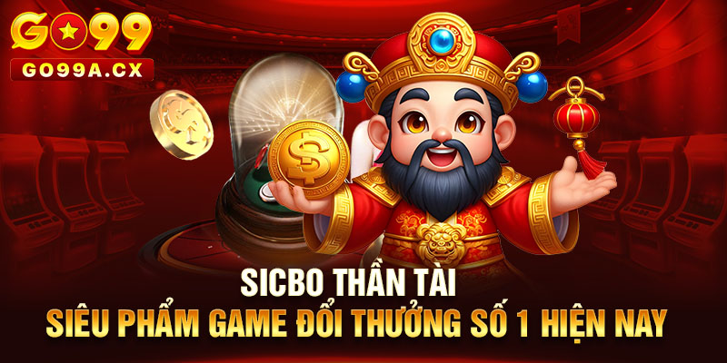 Sicbo Thần Tài - Siêu Phẩm Game Đổi Thưởng Số 1 Hiện Nay