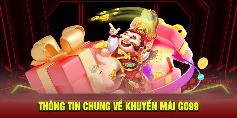 Thông tin chung nhất về chương trình khuyến mãi Go99