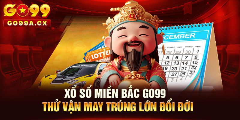 Xổ Số Miền bắc Go99 - Thử Vận May Trúng Lớn Đổi Đời