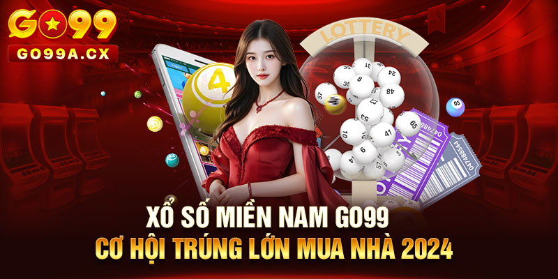 Xổ Số Miền Nam Go99 - Cơ Hội Trúng Lớn Mua Nhà 2024